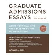 Graduate Admissions Essays, Fourth Edition Write Your Way into the Graduate School of Your Choice