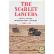 Scarlet Lancers: From Sabres to Scimitars : A History of 16Th/5th Queen's Royal Lancers, 1689-1992