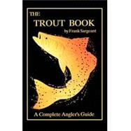 The Trout Book A Complete Anglers Guide Book 5