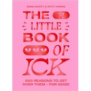 The Little Book of Ick 500 reasons to get over them - for good