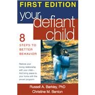 Your Defiant Child, First Edition Eight Steps to Better Behavior