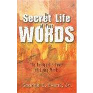 The Secret Life of Your Words: The Unstoppable Power of Living Words