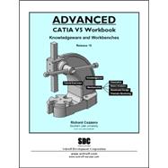 Advanced CATIA V5 Workbook : Knowledgeware and WorkBenches Release 16