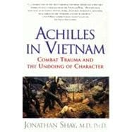 Achilles in Vietnam Combat Trauma and the Undoing of Character