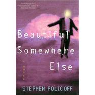 Beautiful Somewhere Else: A Novel