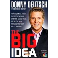 Big Idea : How to Make Your Entrepreneurial Dreams Come True, from the Aha Moment to Your First Million