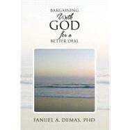 Bargaining with God for a Better Deal : Personalise Your Relationship with God to Leverage for More Blessings