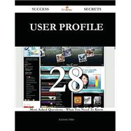 User Profile 28 Success Secrets - 28 Most Asked Questions On User Profile - What You Need To Know