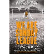 We Are Sunday League A Bitter-Sweet, Real Life Story from Football’s Grass Roots