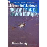 Helicopter Pilot's Handbook of Mountain Flying and Advanced Techniques