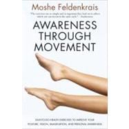 Awareness Through Movement: Easy-To-Do Health Exercises to Improve Your Posture, Vision, Imagination, and Personal Awareness,9780062503220