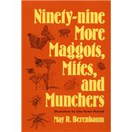 Ninety-Nine More Maggots, Mites, and Munchers