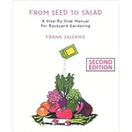 From Seed to Salad : A Step-by-Step Manual for Backyard Gardening