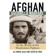 Afghan Guerrilla Warfare In the Words of the Mjuahideen Fighters