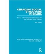Changing Social Structure in Ghana: Essays in the Comparative Sociology of a new State and an old Tradition