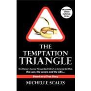 The Temptation Triangle: One Woman's Journey Through Each Side of an Extramarital Affair, the Lust, the Lovers and the Lies
