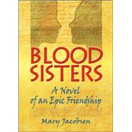 Blood Sisters : A Novel of an Epic Friendship