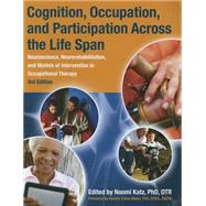Cognition, Occupation, and Participation Across the Lifespan: Neuroscience, Neurorehab, and Models of Intervention in OT