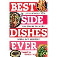 Best Side Dishes Ever Foolproof Recipes for Greens, Potatoes, Beans, Rice, and More
