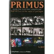 Primus, Over the Electric Grapevine Insight into Primus and the World of Les Claypool