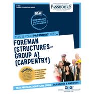 Foreman (Structures-Group A) (Carpentry) (C-1322) Passbooks Study Guide