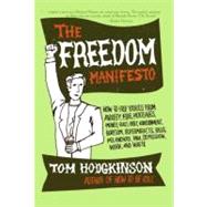 The Freedom Manifesto: How to Free Yourself from Anxiety, Fear, Mortgages, Money, Guilt, Debt, Government, Boredom, Supermarkets, Bills, Melancholy, Pain, Depression, Work, and Waste