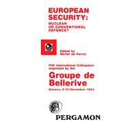 European Security: Nuclear or Conventional Defence : Ivth International Colloquium Organized by the Groupe De Bellerive : Geneva, 8-10 December 1983
