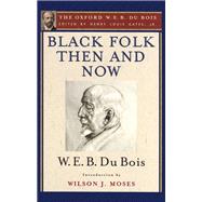 Black Folk Then and Now (The Oxford W.E.B. Du Bois) An Essay in the History and Sociology of the Negro Race