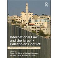 International Law and the Israeli-Palestinian Conflict: A Rights-Based Approach to Middle East Peace