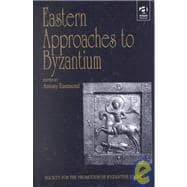 Eastern Approaches to Byzantium: Papers from the Thirty-Third Spring Symposium of Byzantine Studies, University of Warwick, Coventry, March 1999