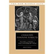 Chaucer's Feminine Subjects Figures of Desire in The Canterbury Tales