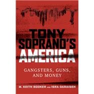 Tony Soprano's America Gangsters, Guns, and Money,9781442273221