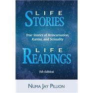 Life Stories Life Readings : True Stories of Reincarnation, Karma, and Sexuality