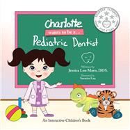 Charlotte wants to be a... Pediatric Dentist