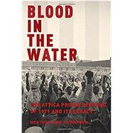 Blood in the Water The Attica Prison Uprising of 1971 and Its Legacy,9780375423222