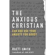 The Anxious Christian Can God Use Your Anxiety for Good?