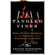 Tangled Vines Greed, Murder, Obsession, and an Arsonist in the Vineyards of California