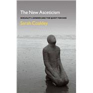 The New Asceticism Sexuality, Gender and the Quest for God