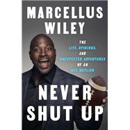 Never Shut Up The Life, Opinions, and Unexpected Adventures of an NFL Outlier