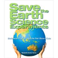 Save the Earth Science Experiments Science Fair Projects for Eco-Kids