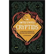 The United States of Cryptids A Tour of American Myths and Monsters