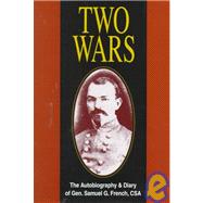 Two Wars: An Autobiograhy of Gen. Samuel G. French, an Officer in the Armies of the United States and the Confederate States, a Graduate from the U.S. Military