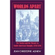 Worlds Apart: The Market and the Theater in Anglo-American Thought, 1550â€“1750