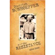 Dietrich Bonhoeffer and the Resistance