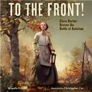 To the Front! Clara Barton Braves the Battle of Antietam