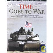 Time Goes to War From World War II to the War on Terror, Stories of America in Battle and on the Home Front