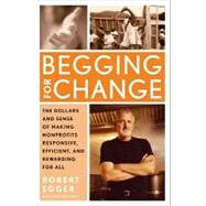 Begging for Change : The Dollars and Sense of Making Nonprofits Responsive, Efficient, and Rewarding for All