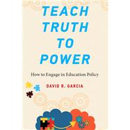 Teach Truth to Power How to Engage in Education Policy