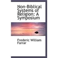 Non-Biblical Systems of Religion : A Symposium