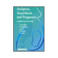 Analgesia, Anaesthesia and Pregnancy : A Practical Guide